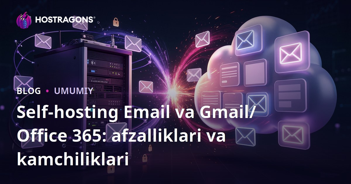 Self-hosting Email va Gmail/Office 365: afzalliklari va kamchiliklari