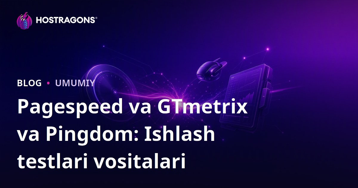 Pagespeed va GTmetrix va Pingdom: Ishlash testlari vositalari