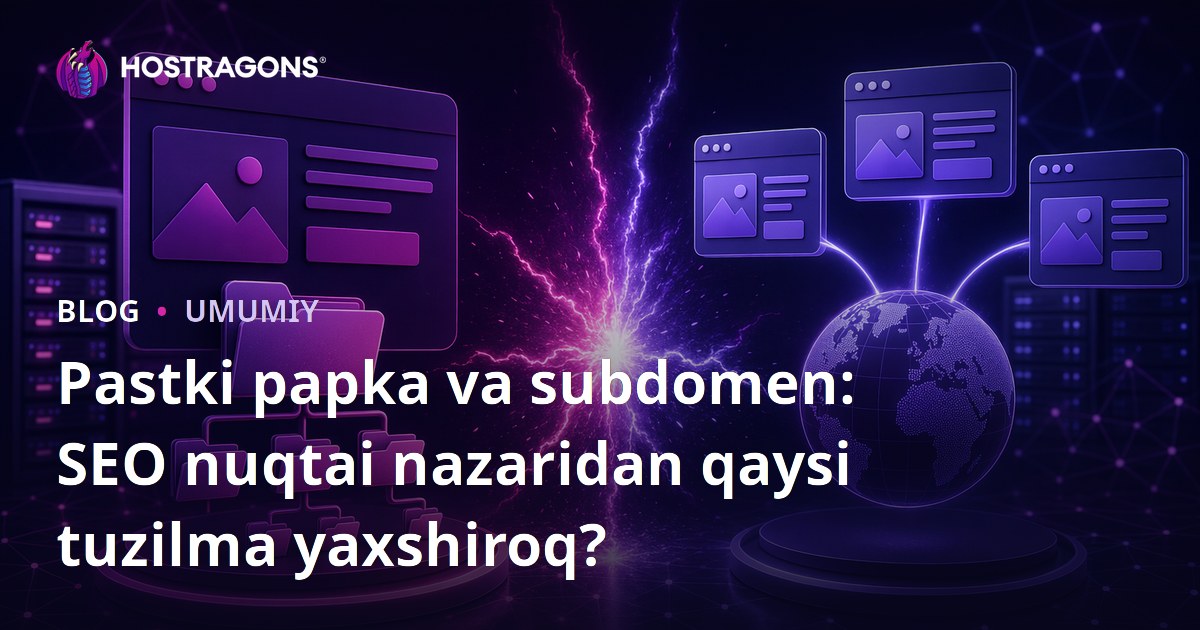 Pastki papka va subdomen: SEO nuqtai nazaridan qaysi tuzilma yaxshiroq?