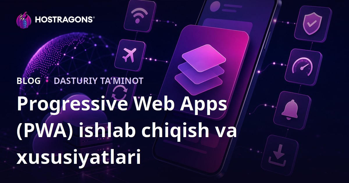 Progressive Web Apps (PWA) ishlab chiqish va xususiyatlari