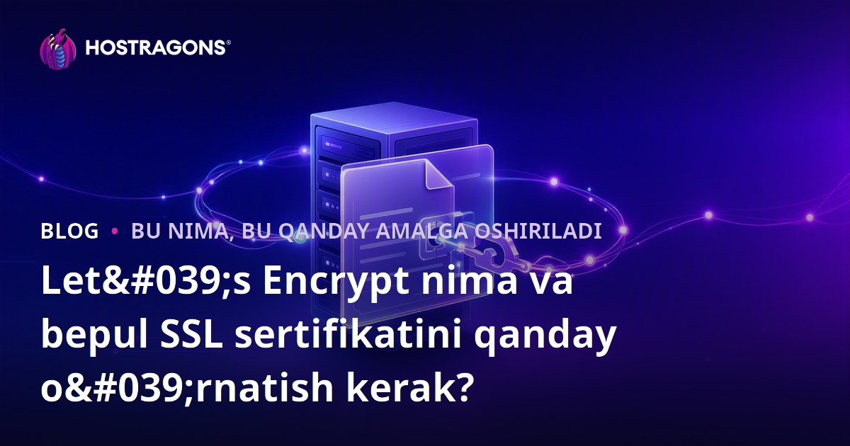 Let's Encrypt nima va bepul SSL sertifikatini qanday o'rnatish kerak?