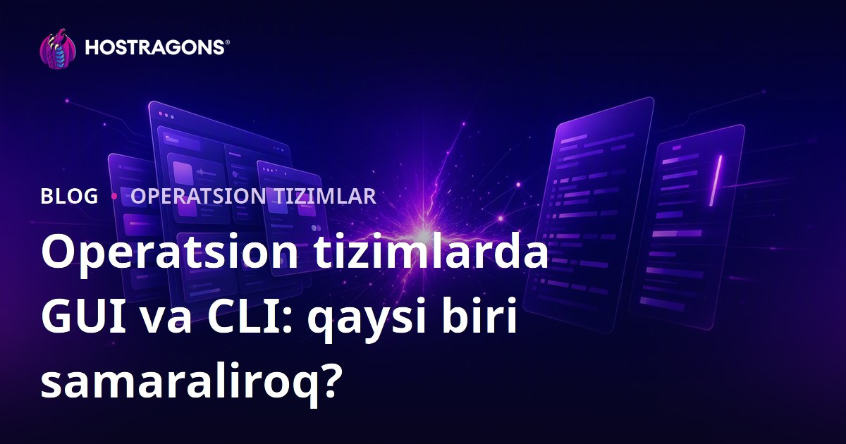 Operatsion tizimlarda GUI va CLI: qaysi biri samaraliroq?