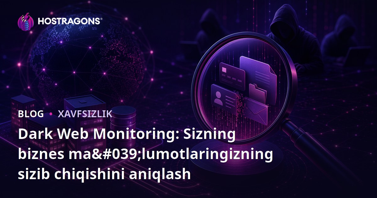 Dark Web Monitoring: Sizning biznes ma'lumotlaringizning sizib chiqishini aniqlash