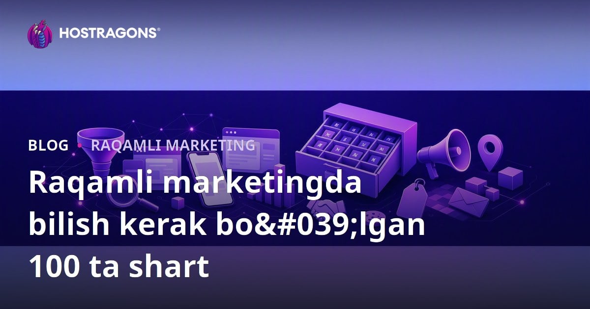 Raqamli marketingda bilish kerak bo'lgan 100 ta shart