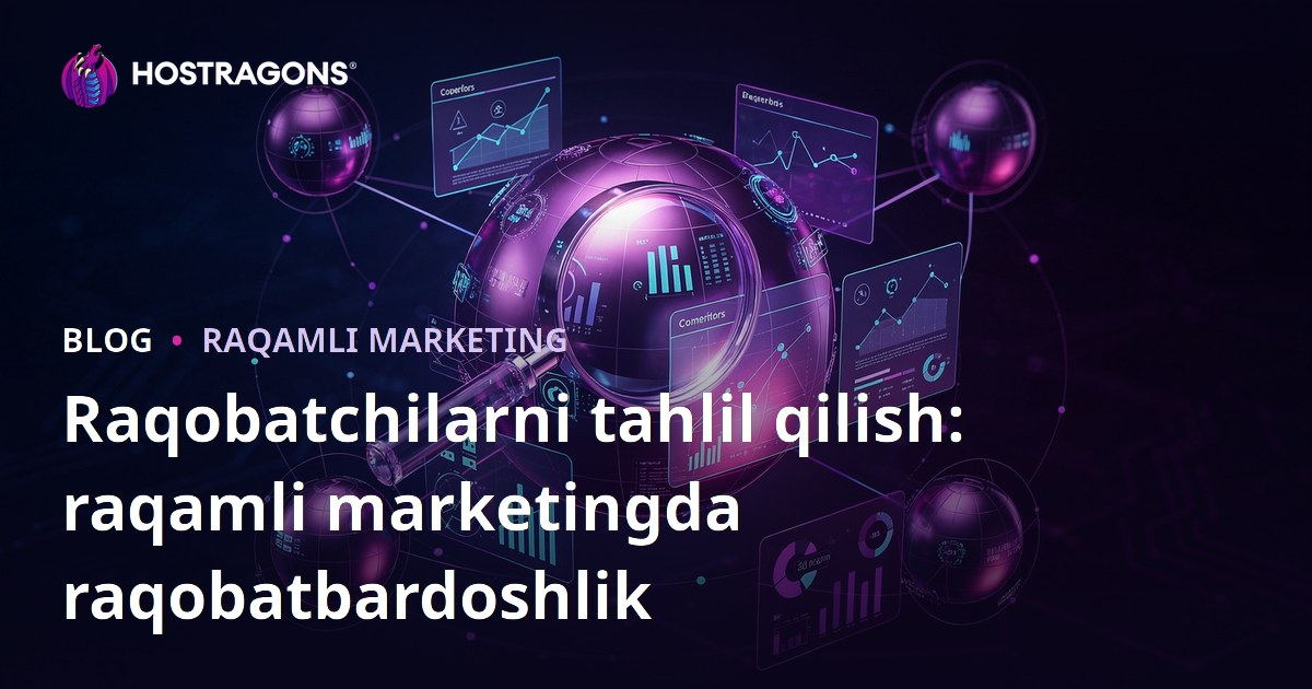 Raqobatchilarni tahlil qilish: raqamli marketingda raqobatbardoshlik