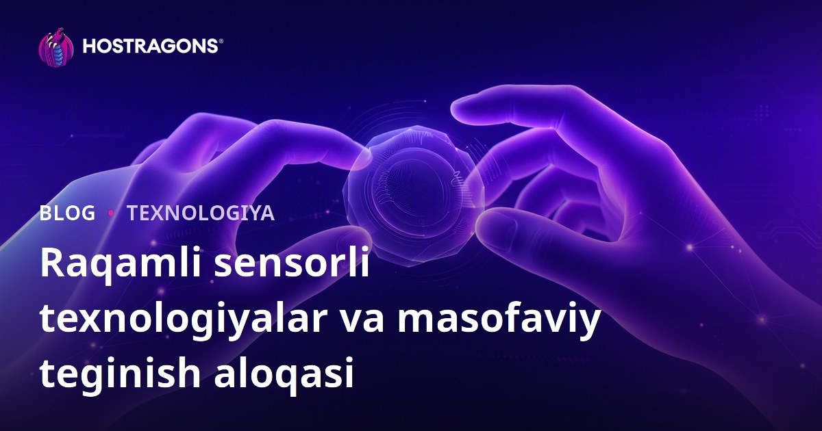 Raqamli sensorli texnologiyalar va masofaviy teginish aloqasi