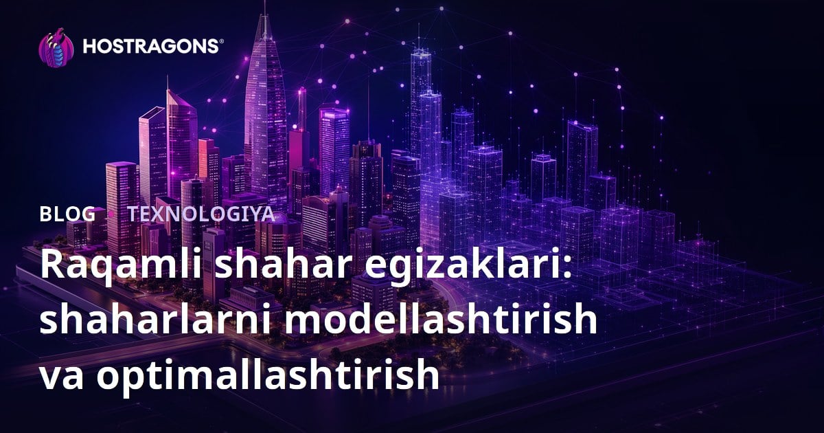 Raqamli shahar egizaklari: shaharlarni modellashtirish va optimallashtirish