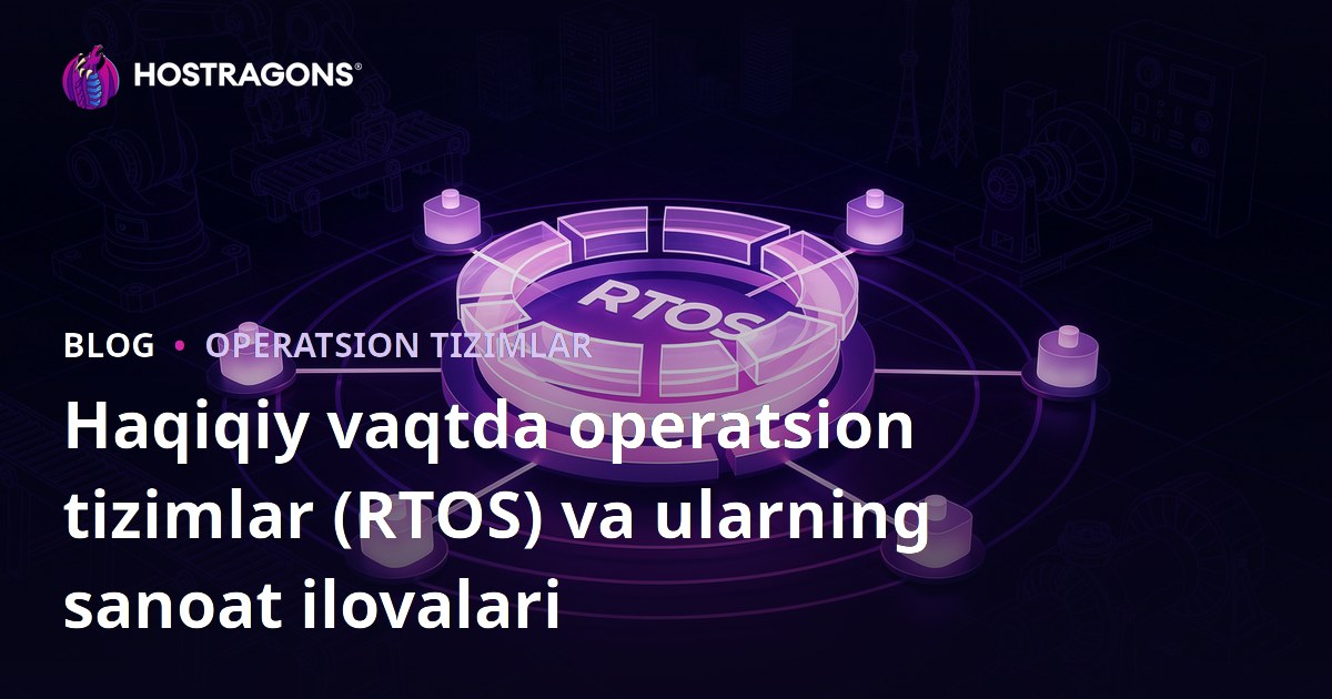Haqiqiy vaqtda operatsion tizimlar (RTOS) va ularning sanoat ilovalari