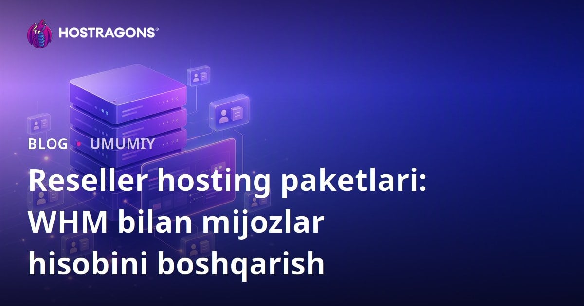 Reseller hosting paketlari: WHM bilan mijozlar hisobini boshqarish