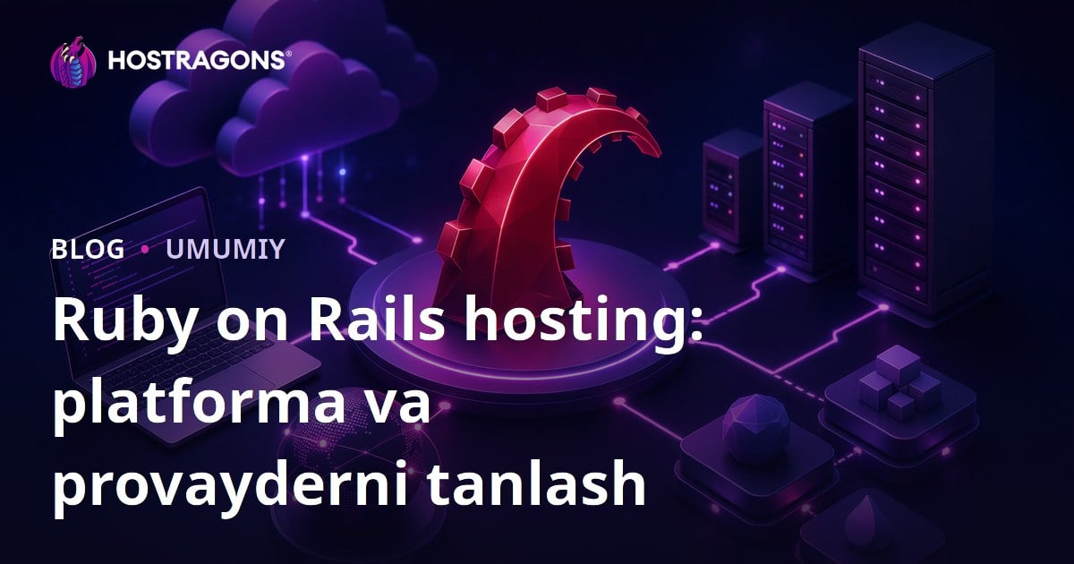 Ruby on Rails hosting: platforma va provayderni tanlash