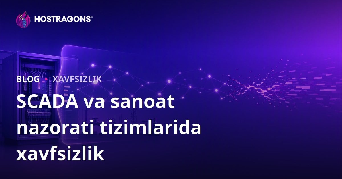 SCADA va sanoat nazorati tizimlarida xavfsizlik