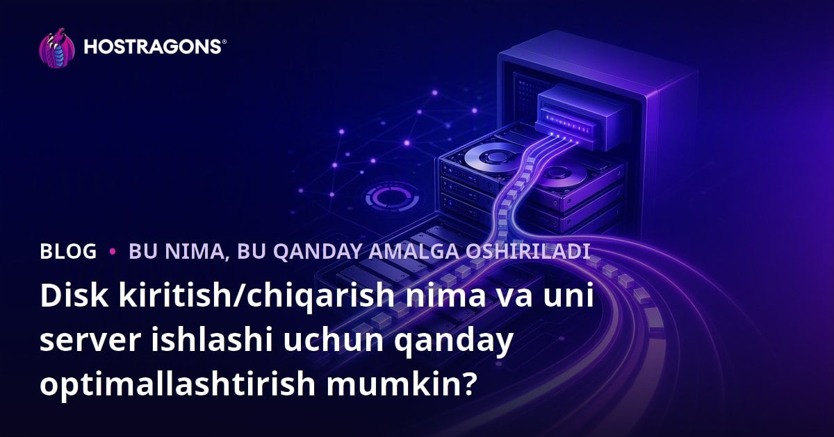 Disk kiritish/chiqarish nima va uni server ishlashi uchun qanday optimallashtirish mumkin?