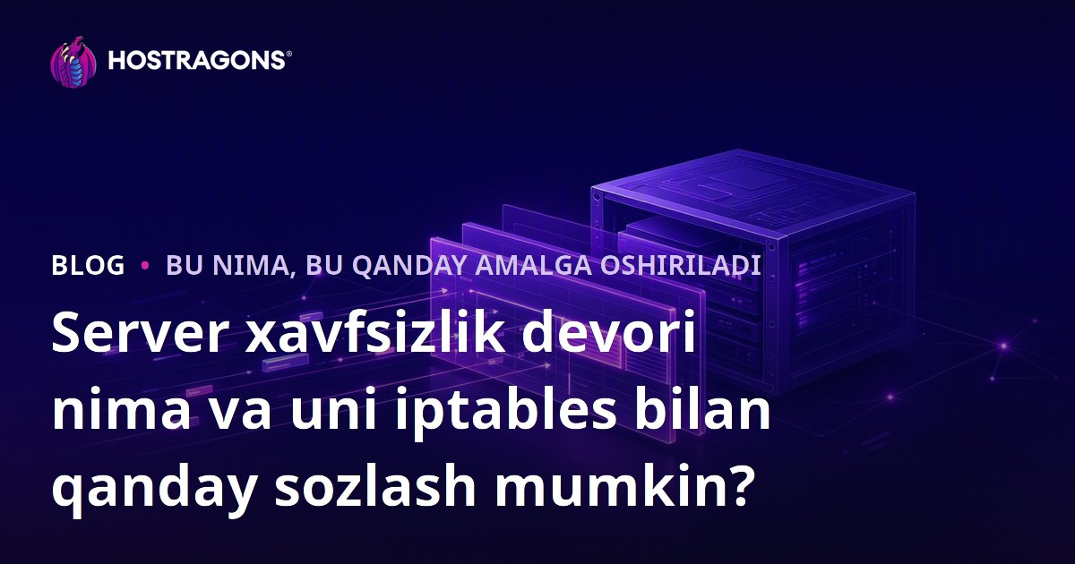 Server xavfsizlik devori nima va uni iptables bilan qanday sozlash mumkin?