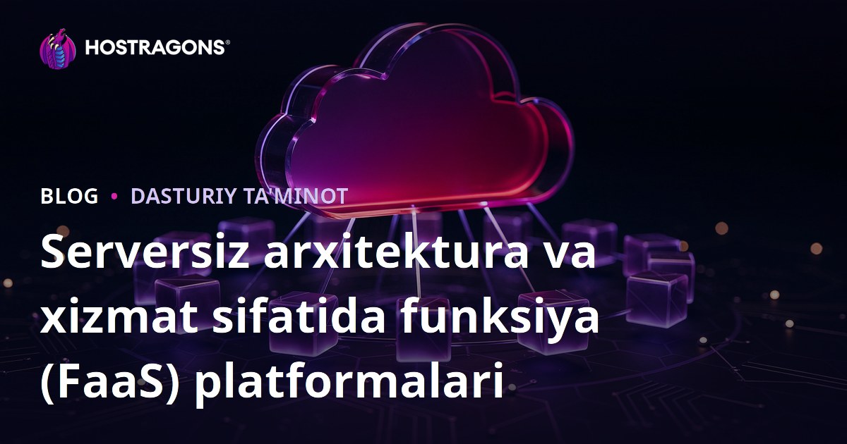 Serversiz arxitektura va xizmat sifatida funksiya (FaaS) platformalari