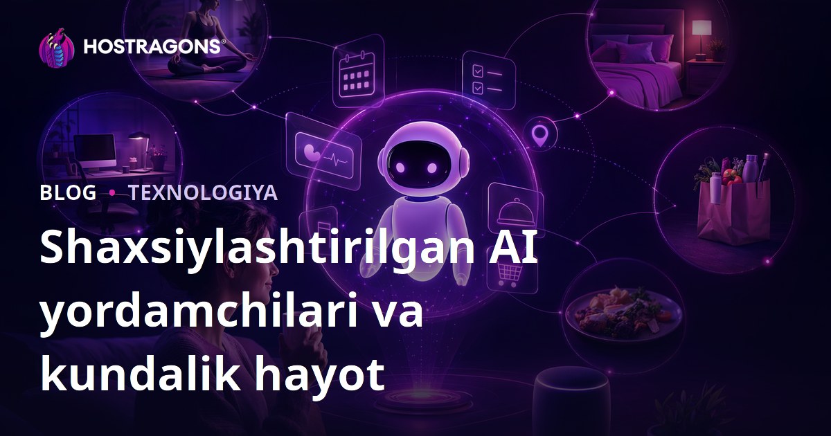 Shaxsiylashtirilgan AI yordamchilari va kundalik hayot