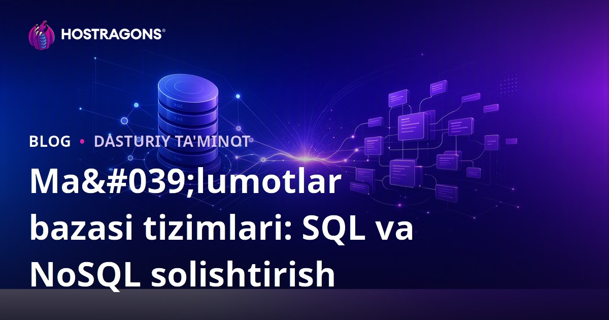 Ma'lumotlar bazasi tizimlari: SQL va NoSQL solishtirish