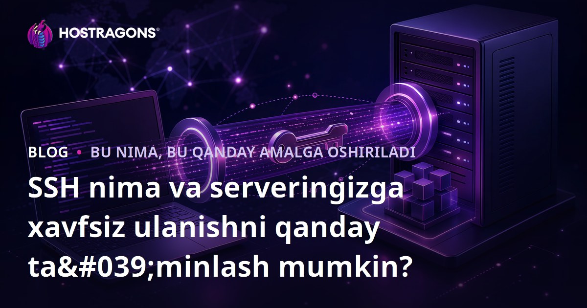 SSH nima va serveringizga xavfsiz ulanishni qanday ta'minlash mumkin?