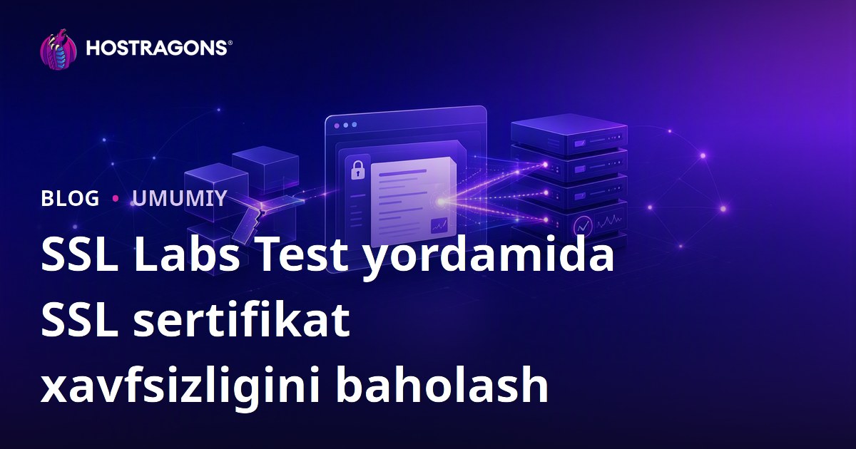 SSL Labs Test yordamida SSL sertifikat xavfsizligini baholash