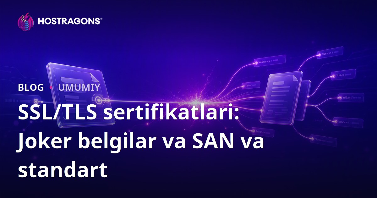 SSL/TLS sertifikatlari: Joker belgilar va SAN va standart