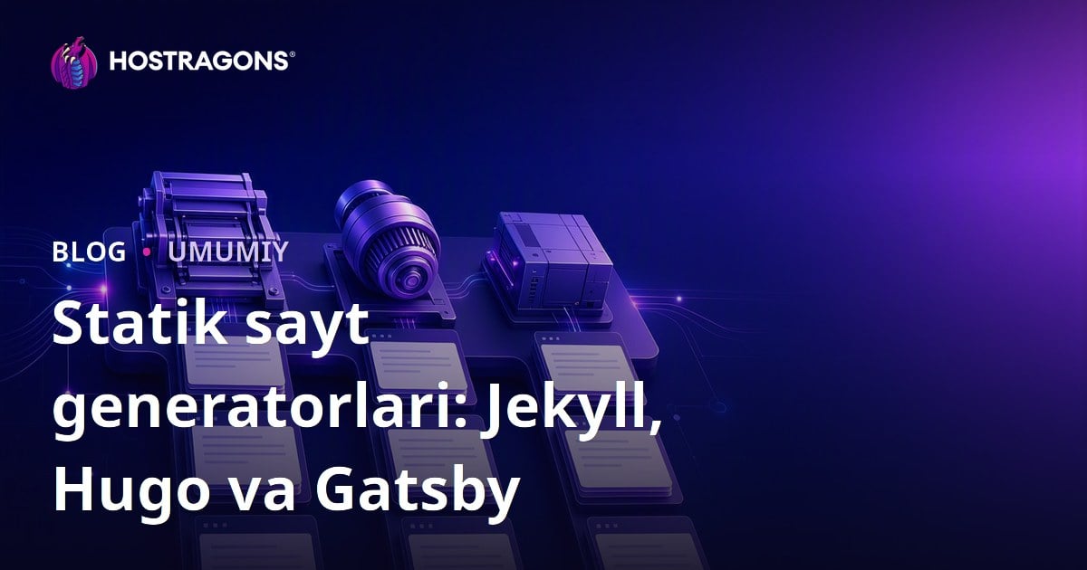 Statik sayt generatorlari: Jekyll, Hugo va Gatsby