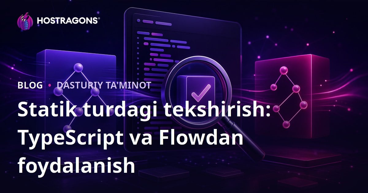 Statik turdagi tekshirish: TypeScript va Flowdan foydalanish