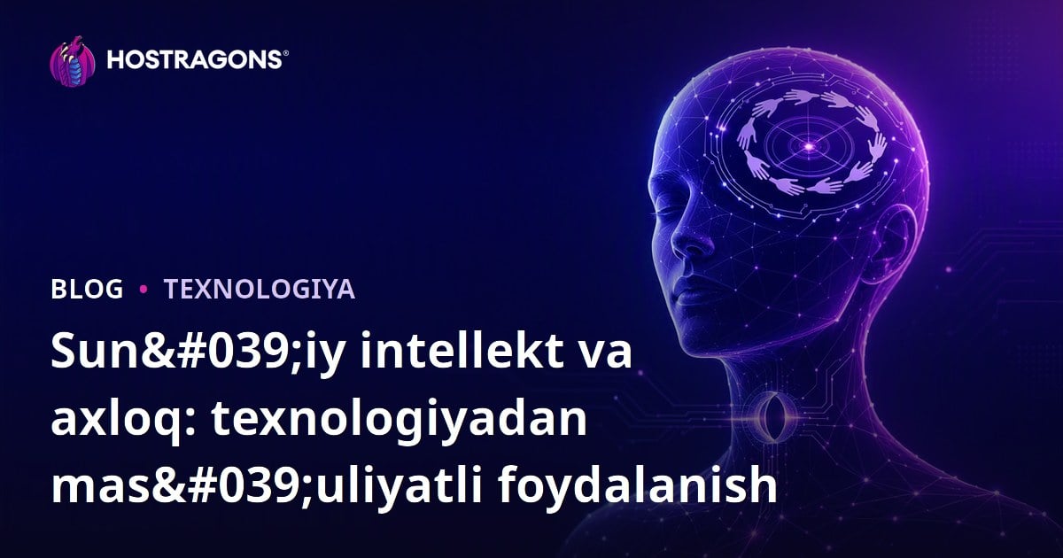 Sun'iy intellekt va axloq: texnologiyadan mas'uliyatli foydalanish