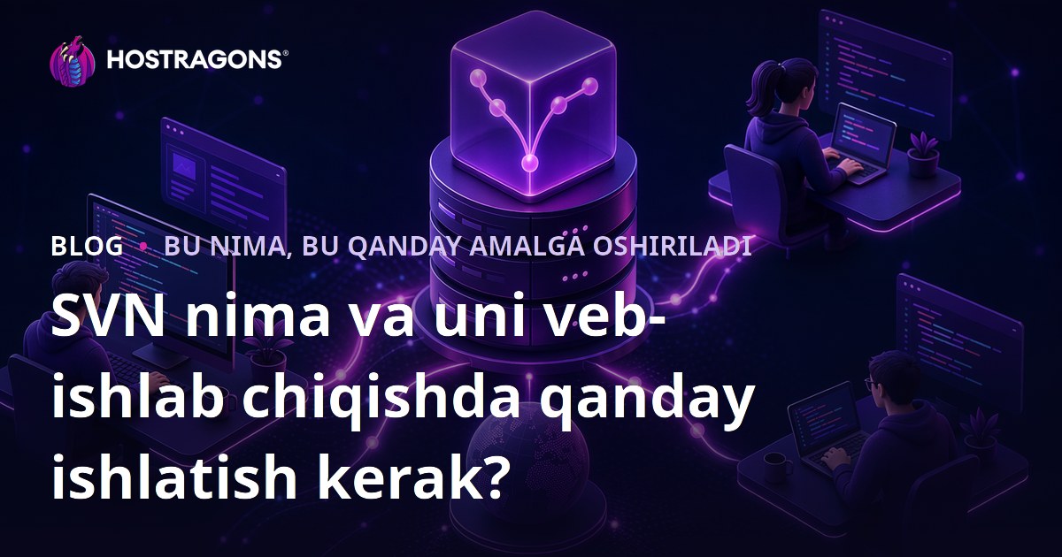 SVN nima va uni veb-ishlab chiqishda qanday ishlatish kerak?