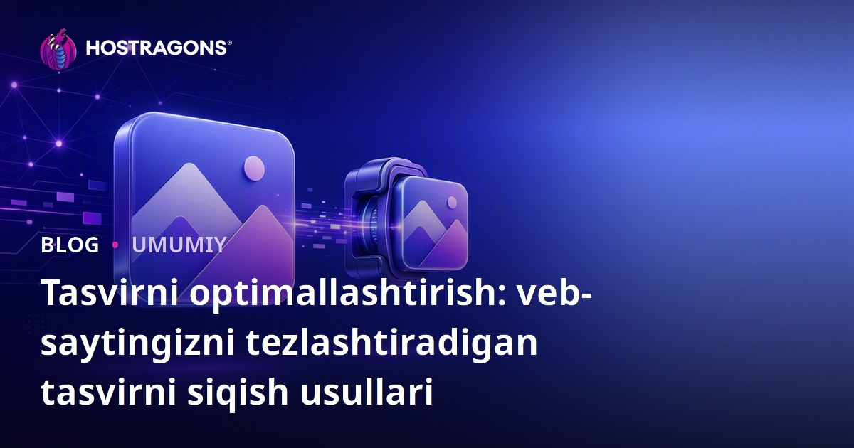 Tasvirni optimallashtirish: veb-saytingizni tezlashtiradigan tasvirni siqish usullari