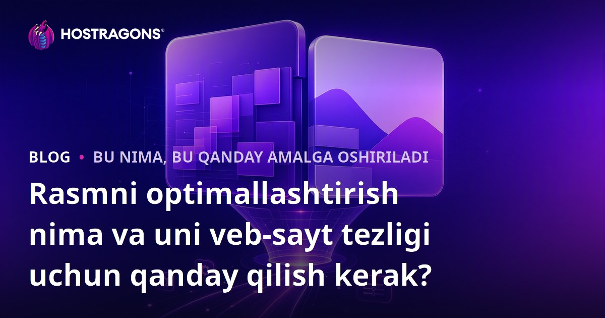 Rasmni optimallashtirish nima va uni veb-sayt tezligi uchun qanday qilish kerak?