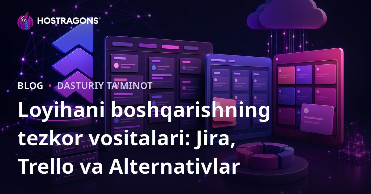 Loyihani boshqarishning tezkor vositalari: Jira, Trello va Alternativlar