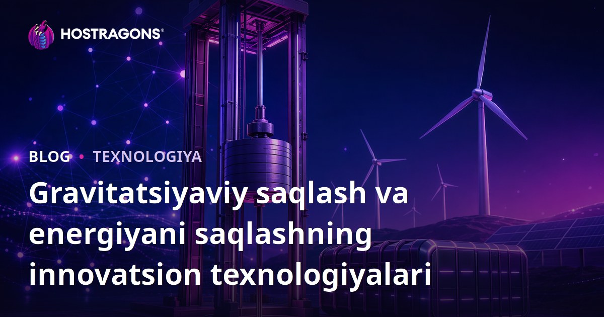 Gravitatsiyaviy saqlash va energiyani saqlashning innovatsion texnologiyalari
