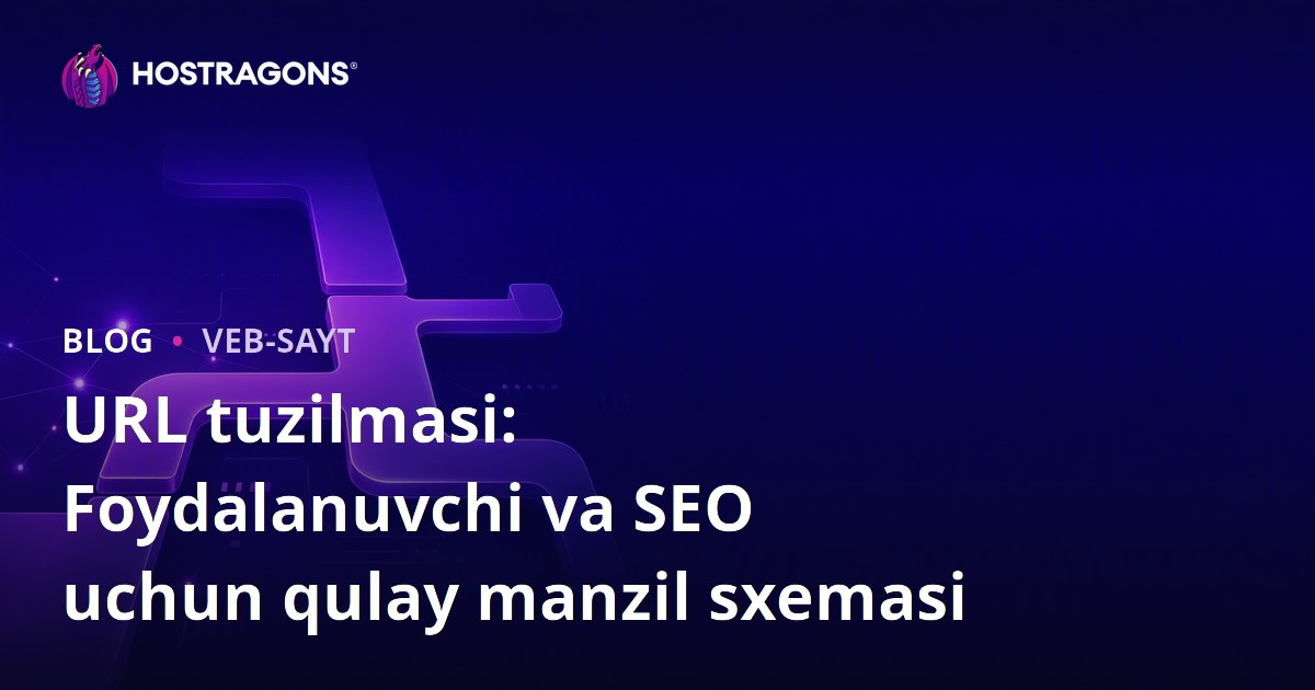 URL tuzilmasi: Foydalanuvchi va SEO uchun qulay manzil sxemasi