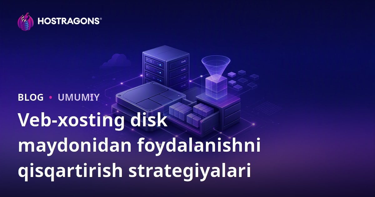 Veb-xosting disk maydonidan foydalanishni qisqartirish strategiyalari