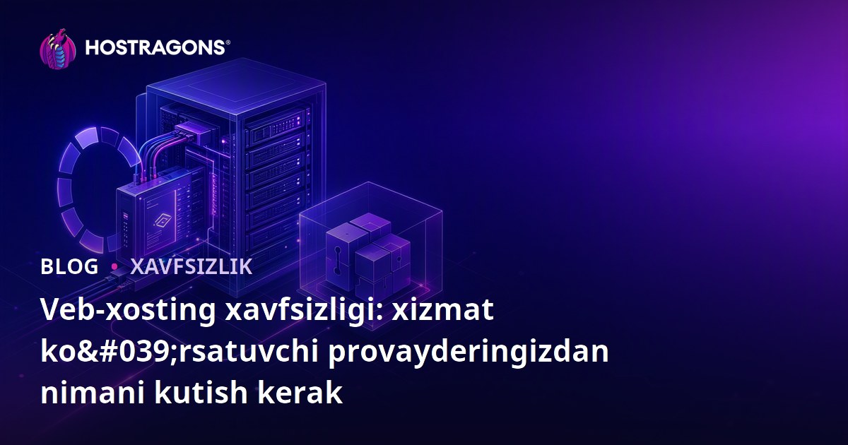 Veb-xosting xavfsizligi: xizmat ko'rsatuvchi provayderingizdan nimani kutish kerak