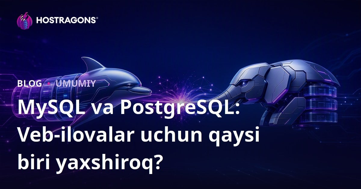 MySQL va PostgreSQL: Veb-ilovalar uchun qaysi biri yaxshiroq?