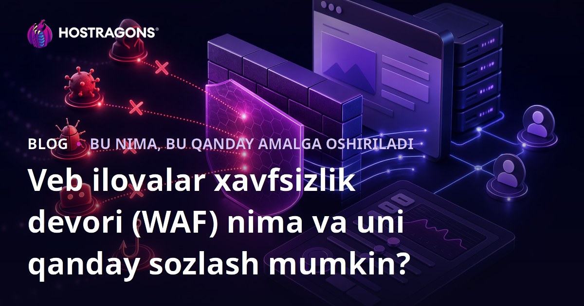 Veb ilovalar xavfsizlik devori (WAF) nima va uni qanday sozlash mumkin?