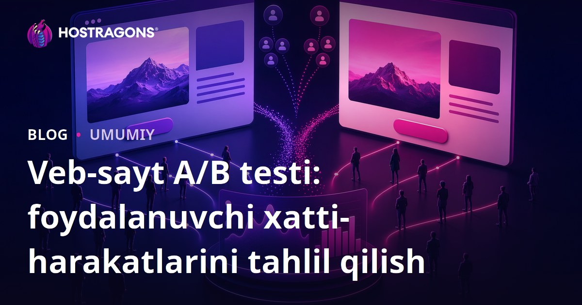 Veb-sayt A/B testi: foydalanuvchi xatti-harakatlarini tahlil qilish