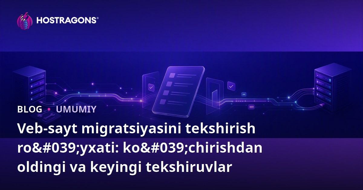 Veb-sayt migratsiyasini tekshirish ro'yxati: ko'chirishdan oldingi va keyingi tekshiruvlar