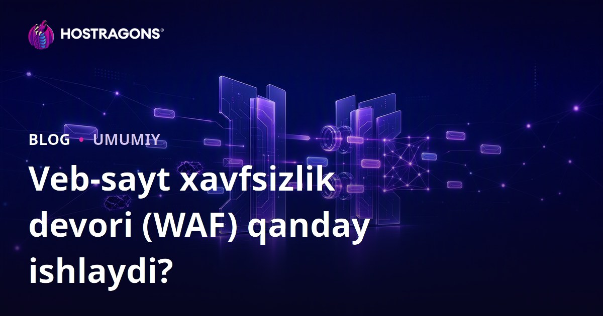 Veb-sayt xavfsizlik devori (WAF) qanday ishlaydi?