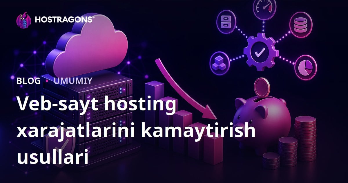 Veb-sayt hosting xarajatlarini kamaytirish usullari