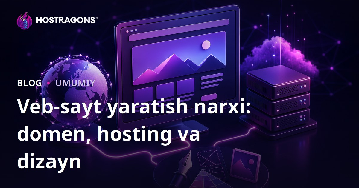 Veb-sayt yaratish narxi: domen, hosting va dizayn