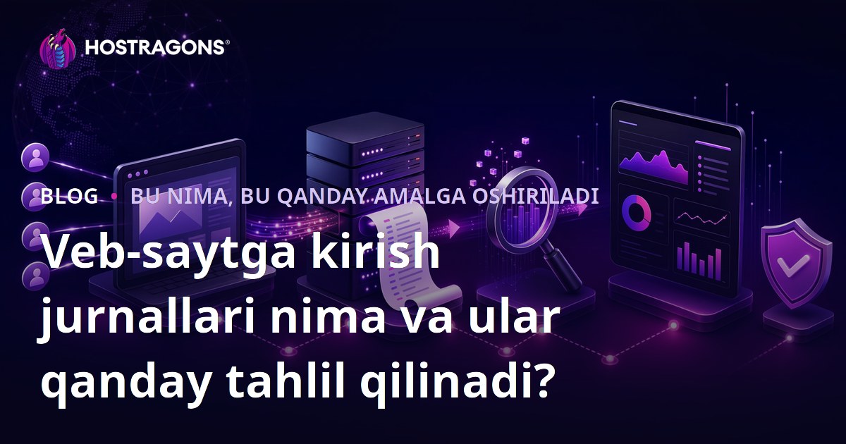Veb-saytga kirish jurnallari nima va ular qanday tahlil qilinadi?