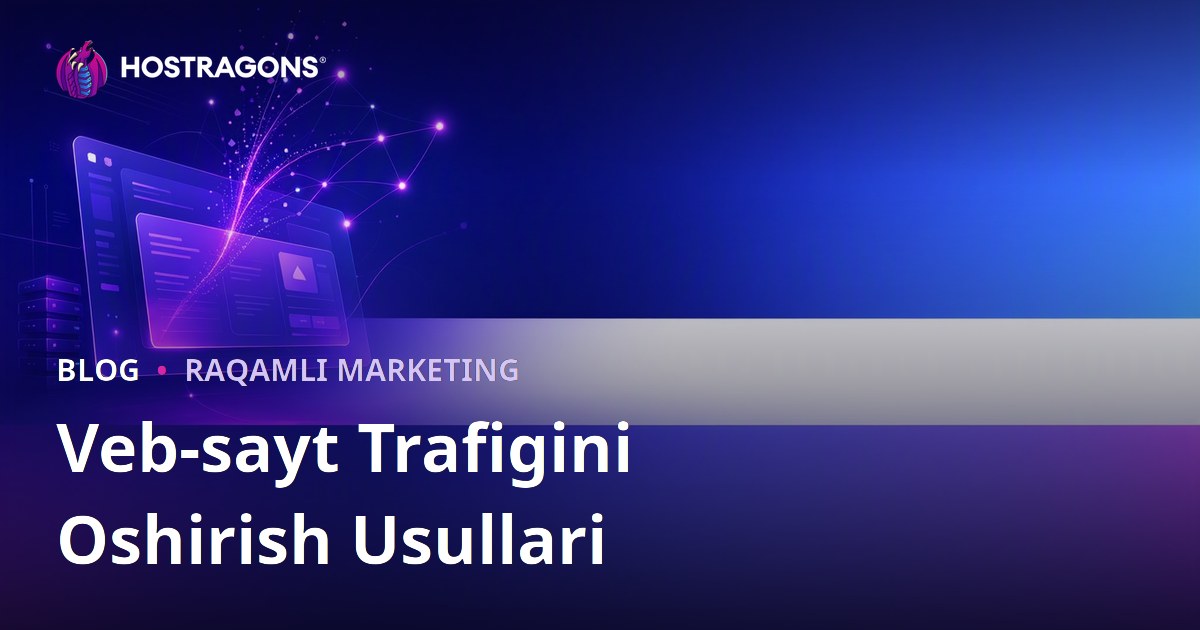 Veb-saytga Tashrif (Traffic) Oshirish Yo'llari: Organik Trafik Jalb Qilish