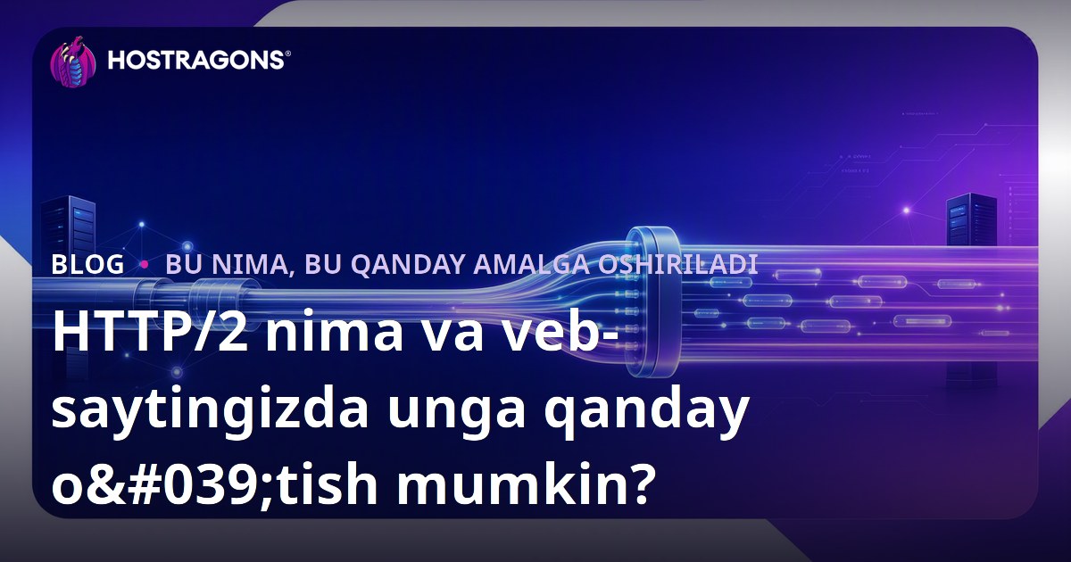 HTTP/2 nima va veb-saytingizda unga qanday o'tish mumkin?