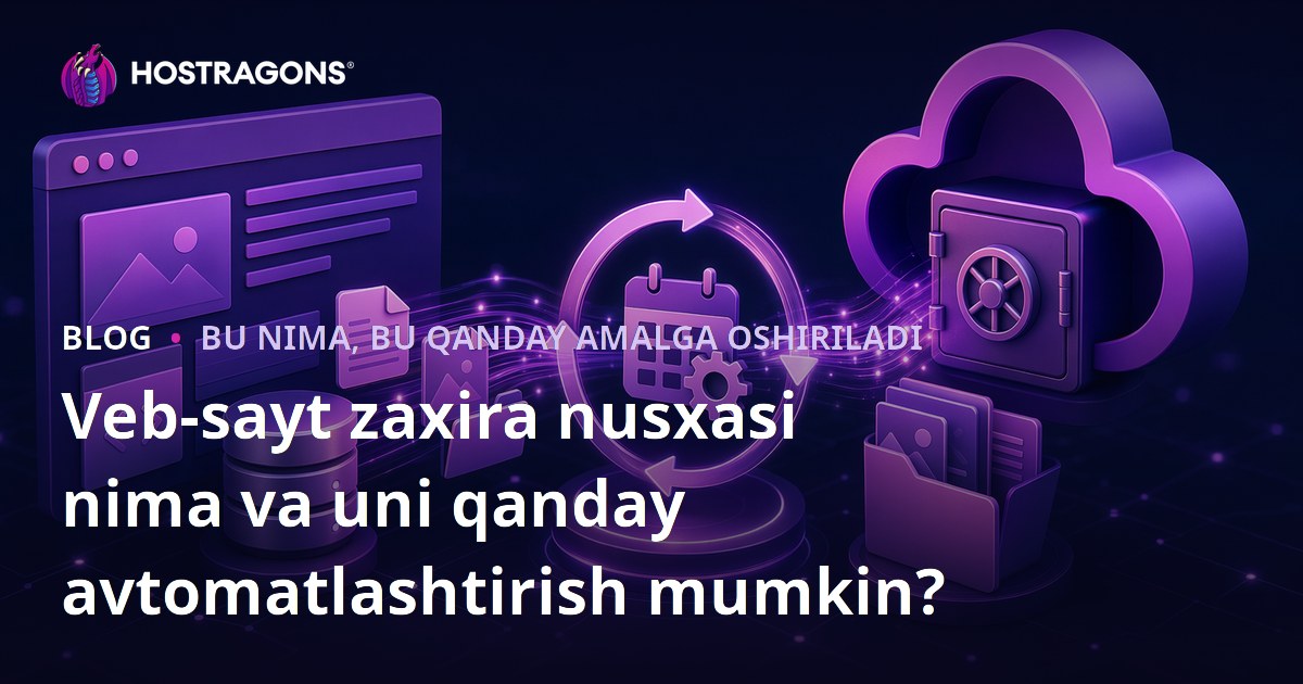 Veb-sayt zaxira nusxasi nima va uni qanday avtomatlashtirish mumkin?