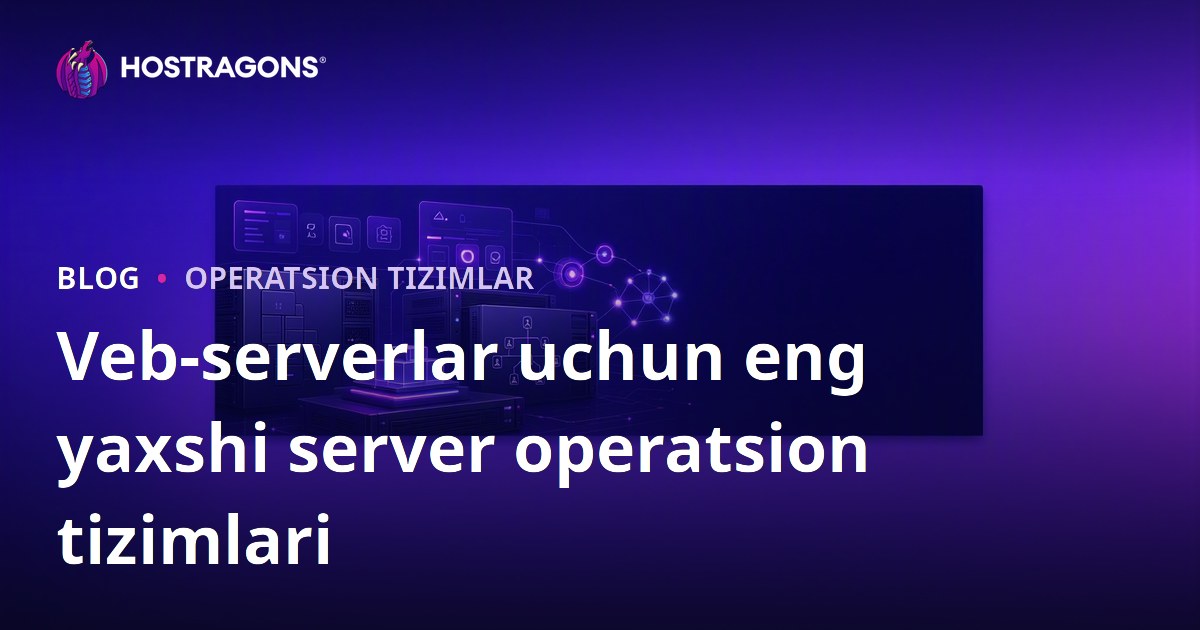 Veb-serverlar uchun eng yaxshi server operatsion tizimlari