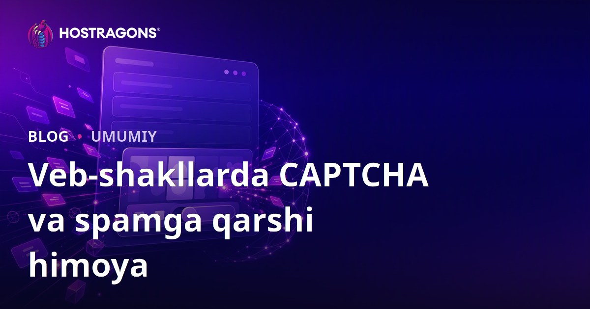 Veb-shakllarda CAPTCHA va spamga qarshi himoya