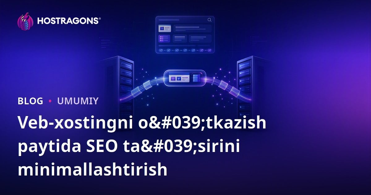 Veb-xostingni o'tkazish paytida SEO ta'sirini minimallashtirish