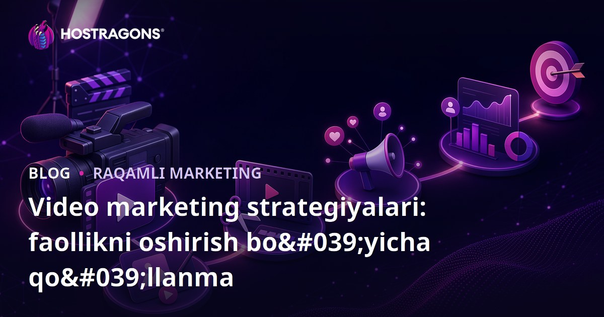 Video marketing strategiyalari: faollikni oshirish bo'yicha qo'llanma