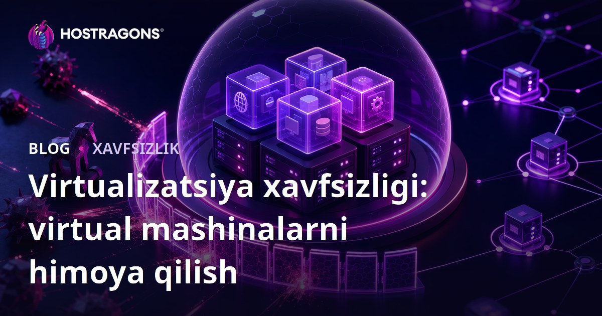 Virtualizatsiya xavfsizligi: virtual mashinalarni himoya qilish